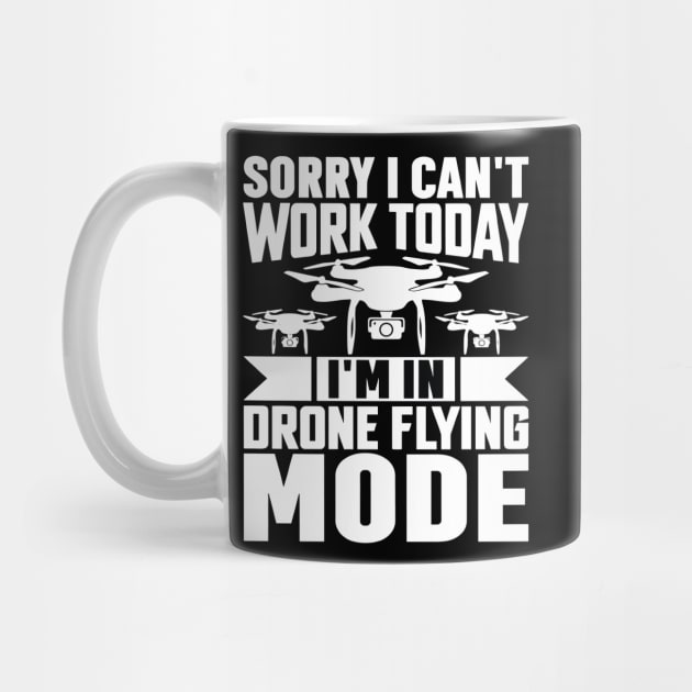 SORRY I CANT  WORK TODAY IM IN DRONE FLYING MODE by rhazi mode plagget